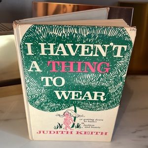 Vintage 1968 Book I Haven't a Thing to Wear by Judith Keith Fashion Beauty
